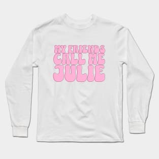 My Friends Call Me Julie T-Shirt Long Sleeve T-Shirt